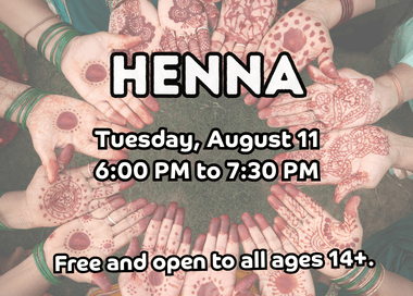 Henna Designs Tuesday, August 11 from 6 PM to 7:30 PM Open to ages 14+