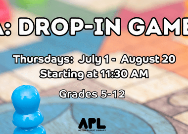 Young Adult Drop-In Games Thursdays, Starting July 1 through August 20 Starts at 11:30 AM Grades 5-12