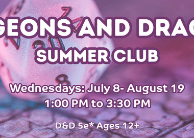 Dungeons and Dragons Summer Club Wednesdays only starting July 8 through August 19 from 1 PM to 3:30 PM